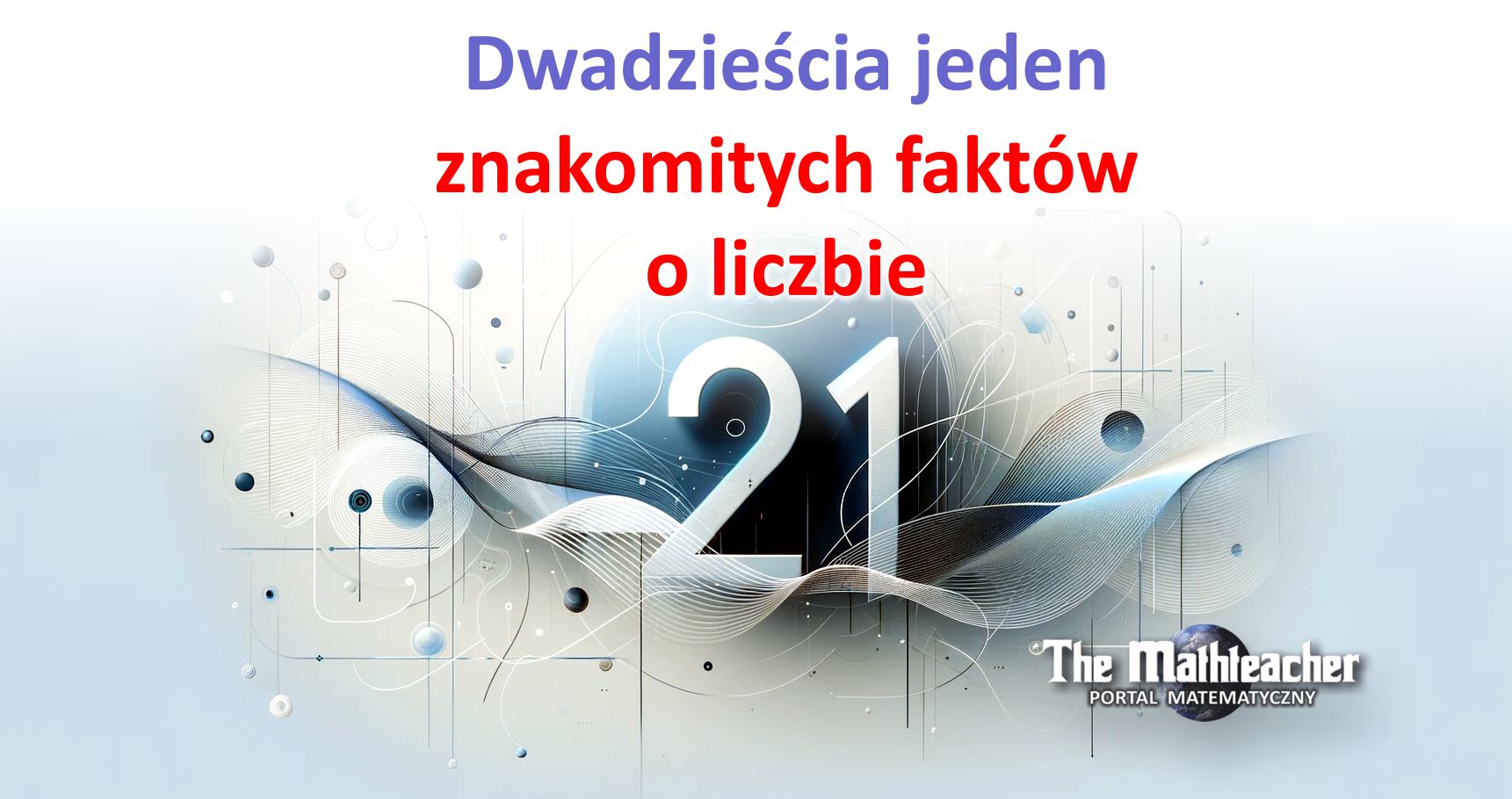 Dwadzieścia jeden znakomitych faktów o liczbie 21